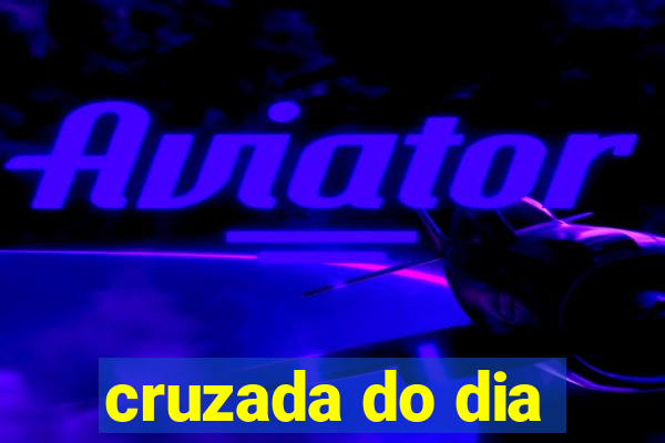 cruzada do dia